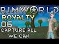 Let's Play RimWorld: Royalty - 06 - Capture all we can