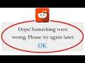 Reddit Oops Something Went Wrong Error Please Try Again Later Problem Solved