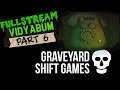 [Vidyabum] Graveyard Shift Games (Part 6)