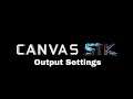 Canvas STK Tutorial: Output Settings