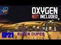 Ep21 Search for Space | Oxygen Not Included Super Dupes