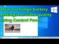 How to change battery settings for video quality using Control Panel