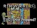 [102] Over Prepared | RimWorld 1.0 Modded