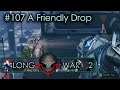 #107 A Friendly Drop - Humanity's Embers - Xcom Long War 2 L/I