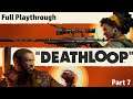 DEATHLOOP Gameplay PC Let's Play Part 7 - SO MANY WENJIES!!- No Commentary