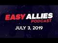 Easy Allies Podcast #169  - 7/3/19