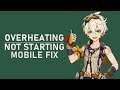 Genshin Impact Mobile  – How to Fix Overheating & Not Starting Up