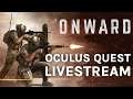 Onward On Oculus Quest Livestream! - Multiplayer Gameplay, PvP, Co-Op, And More!
