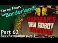 Three Fools in Borderlands / part 62 / Claptrap's Robot Revolution