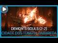 DEMON'S SOULS PS5 DETONADO - A CIDADE DOS TÚNEIS (2-2) + LABAREDA