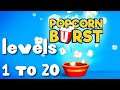 Popcorn Burst Levels 1 to 20 Gameplay Walkthrough - iOS / Android