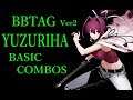【Ver2】BLAZBLUE CROSS TAG BATTLE YUZURIHA BASIC COMBOS 【BBTAG ユズリハ 基礎コンボ】