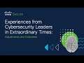 Experiences from Cybersecurity Leaders in Extraordinary Times: Adjustments and Outcomes