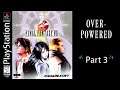 FFVIII OVERPOWERED Playthrough Part 3 (Real PSX Hardware; No Audio Commentary)