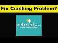 How To Fix Netmeds App Keeps Crashing Problem Android & Ios - Netmeds App Crash Issue