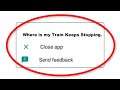 How To Fix Where is my Train Apps Keeps Stopping Error Android & Ios