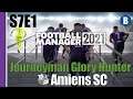 Let's Play: FM 2021 - Journeyman Glory Hunter - Amiens SC - S7E1 - Football Manager 2021