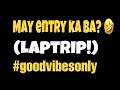 Mga Pa-Entry Laptrip | Tawa muna tayo! Good vibes Only | Krish Tetay Antonio
