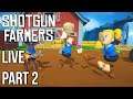Shotgun Farmers | Live Stream Gameplay | Part 2 | Xbox One