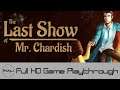 The Last Show of Mr. Chardish - Full Game Playthrough (No Commentary)