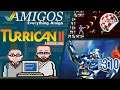 Turrican II isn't the final fight! Amigos: Everything Amiga 310
