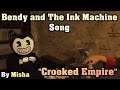BENDY AND THE INK MACHINE SONG - Crooked Empire [By Misha]