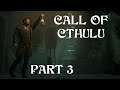 Call of Cthulhu - Part 3 | LOVECRAFTIAN INVESTIGATIVE HORROR 60FPS GAMEPLAY |
