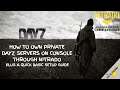 How To Own Private DayZ Servers On Console Through Nitrado | Plus A Quick Basic Setup Guide