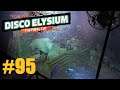 Let's Play Disco Elysium #95: Eine UNGLAUBLICHE Entdeckung! (Final Cut / Deutsch / Blind)