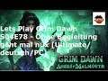 Lets Play Grim Dawn S04E78 - Ohne Begleitung geht mal nüx  [Ultimate/deutsch/PC]