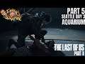 The Last Of Us Part II / SEATTLE DAY 3 / Aquarium / Ellie
