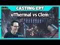 uThermal vs Clem | Casting EPT Cup Seminfinals feat. Maynarde!