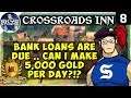 BANK LOANS Are Due ... Can I Make 5,000 GOLD PER DAY?!? - CROSSROADS INN Gameplay Ep 8