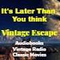 Vintage Escape - - - It's Later Than You Think