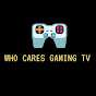WHO CARES GAMING TV