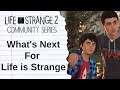 What's Next For Life Strange! - Life is Strange 3 + Before The Storm 2 And MORE