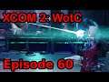 Let's Play XCOM 2 WotC - Episode 60 - Operation Fading Prophet