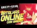 GUILTY GEAR STRIVE - Partidas Online com Amigos!!!! (ao vivo)
