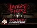 NEM PAS PEUR ! - Layers of Fear 2 #1
