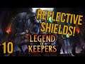 WE GOT REFLECTIVE BARRIERS! | Legend of Keepers | 10