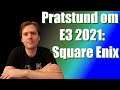 Pratstund om E3 2021: Square Enix