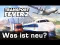 Transport Fever 2: Die neuen Features und Spielmechaniken im Überblick (& Rabattcode) / Preview