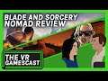 GTA VR, Upload VR Showcase RETURNS! & Blade and Sorcery: Nomad - VR Gamescast