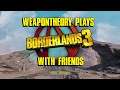 WpnThry Plays Borderlands 3 - PART 6 - Bad Reception