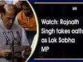 Watch: Rajnath Singh takes oath as Lok Sabha MP