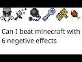 Can I beat Minecraft with 6 negative effects?