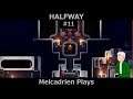 HalfWay 11 - Melcadrien Plays
