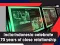 India-Indonesia celebrate 70 years of close relationship