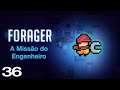 A Missão do Engenheiro - Forager - Ep. 36 (Gameplay em Português PT-BR)