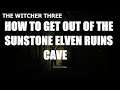 The Witcher 3 , How To Get Out Of The Sunstone Elvin Ruins Cave